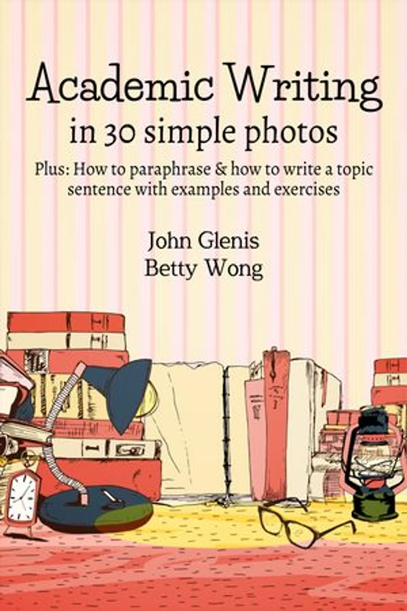 Academic Writing in 30 Simple Photos: How to paraphrase & how to write a topic sentence with examples and exercises