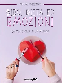 Cibo, dieta ed emozioni: La mia storia in un metodo