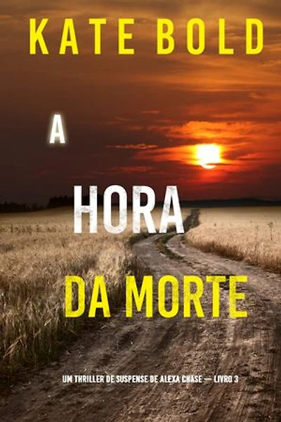 A Hora da Morte (Um Thriller de Suspense de Alexa Chase — Livro 3)