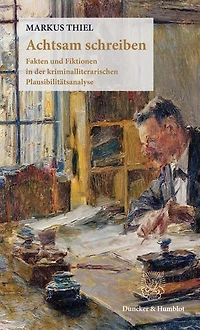 Achtsam schreiben: Fakten und Fiktionen in der kriminalliterarischen Plausibilitätsanalyse