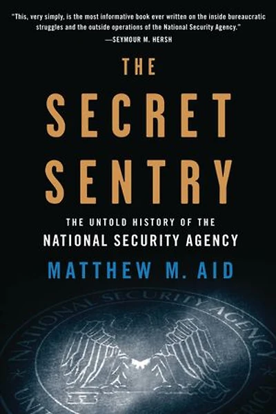 The Secret Sentry: The Untold History of the National Security Agency