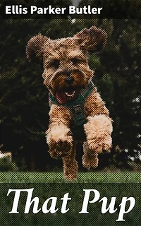 That Pup: Enriched edition. Heartwarming Tales of a Playful Pup's Whimsical Adventures