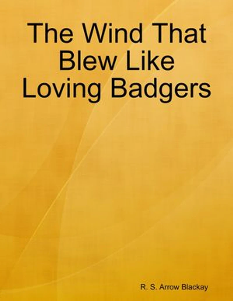 The Wind That Blew Like Loving Badgers