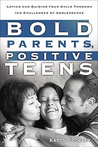 Bold Parents, Positive Teens: Loving and Guiding Your Child Through the Challenges of Adolescence