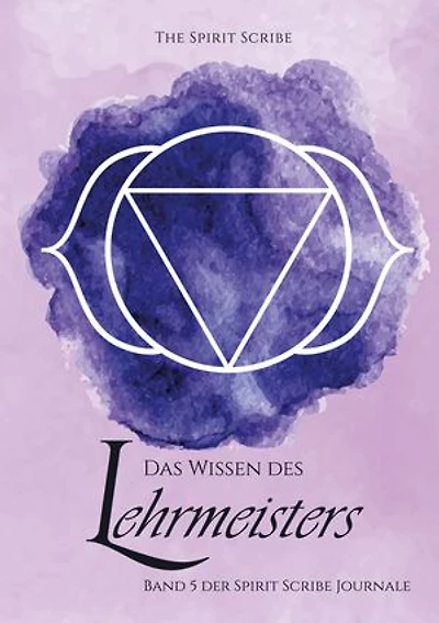 Das Wissen des Lehrmeisters: Band 5 der Spirit Scribe Journale