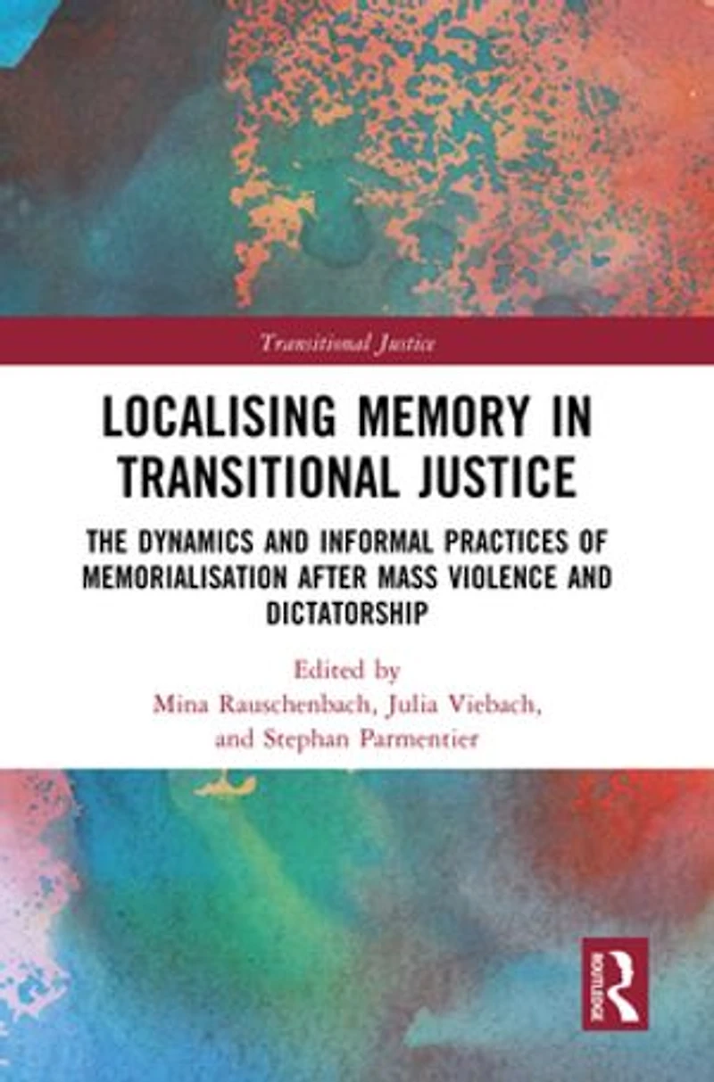 Localising Memory Transitional Justice: The Dynamics and Informal Practices of Memorialisation after Mass Violence Dictatorship