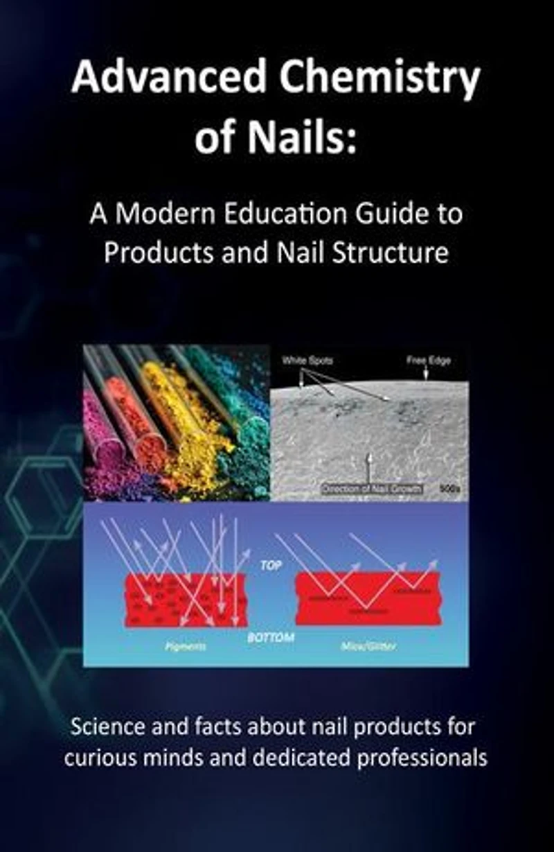 Advanced Chemistry of Nails: A Modern Education Guide to Products and Nail Structure