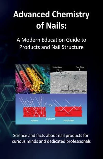 Advanced Chemistry of Nails: A Modern Education Guide to Products and Nail Structure