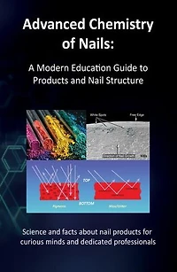 Advanced Chemistry of Nails: A Modern Education Guide to Products and Nail Structure