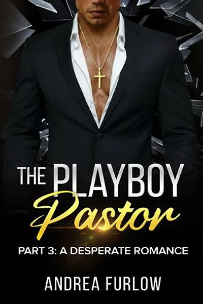 The Playboy Pastor: Part 3: A Desperate Romance