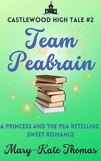 Team Peabrain: A Princess and the Pea Retelling, Clean & Wholesome Teen Romance: Castlewood High Tales, #2