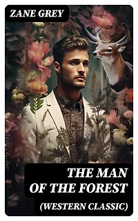 The Man of the Forest (Western Classic): Wild West Adventure