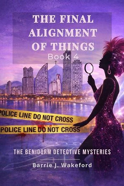 The Final Alignment of Things: Book Four: Benidorm Detective Series, #4