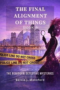 The Final Alignment of Things: Book Four: Benidorm Detective Series, #4