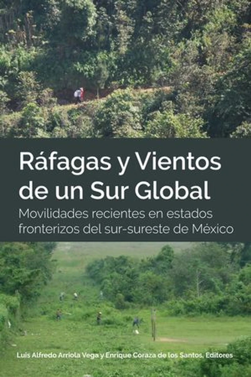 Ráfagas y Vientos de un Sur Global: Movilidades recientes en estados fronterizos del sur-sureste de México