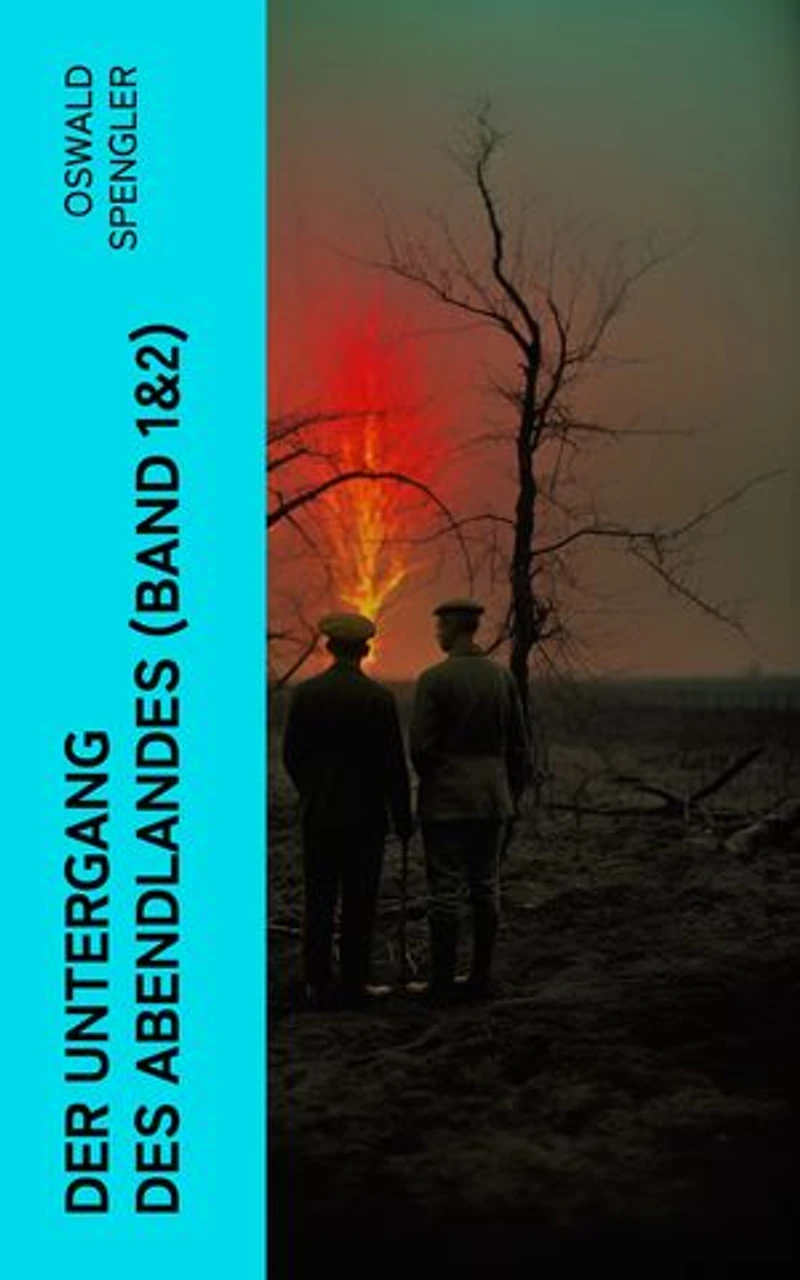 Der Untergang des Abendlandes (Band 1&2): Umrisse einer Morphologie der Weltgeschichte + Welthistorische Perspektiven