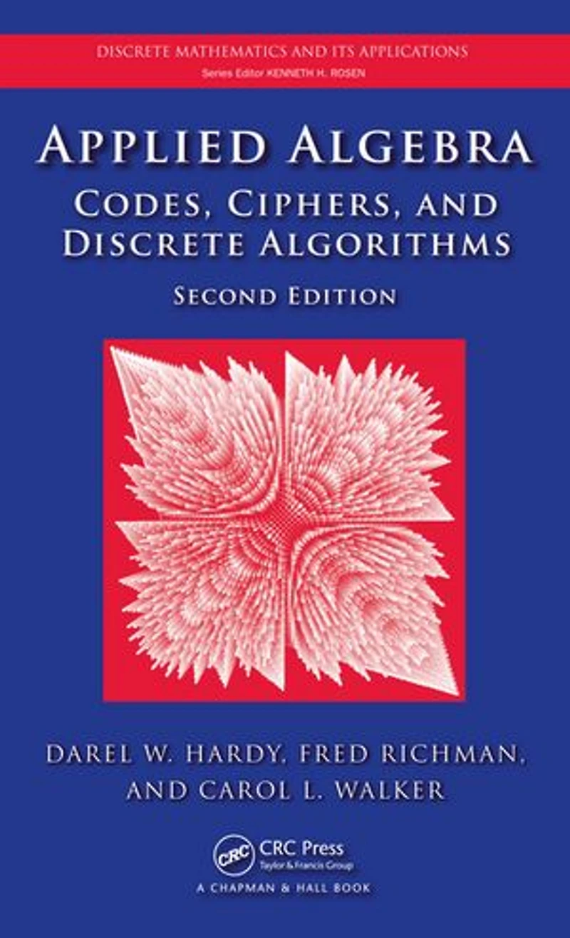 Applied Algebra: Codes, Ciphers and Discrete Algorithms, Second Edition