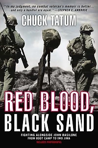 Red Blood, Black Sand: Fighting Alongside John Basilone From Boot Camp To Iwo Jima