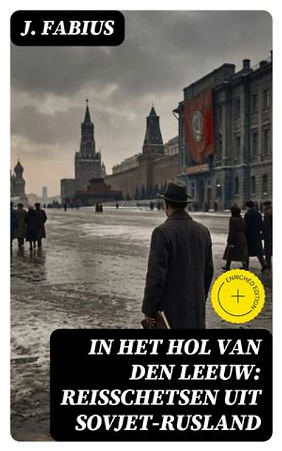 In het Hol van den Leeuw: Reisschetsen uit Sovjet-Rusland: Verrijkte editie.