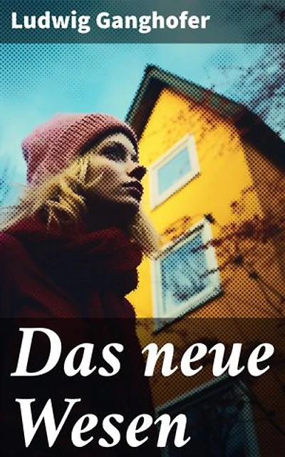 Das neue Wesen: Bereicherte Ausgabe. Historischer Roman