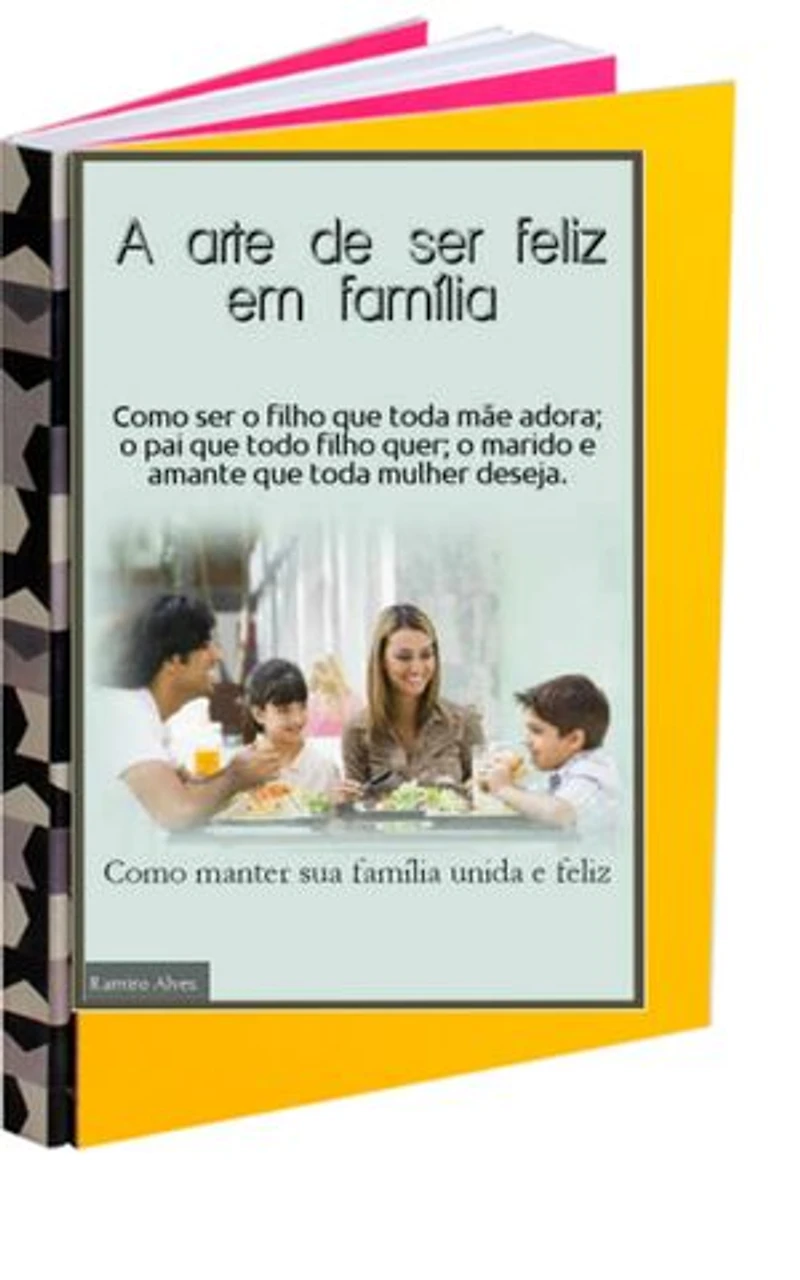 A arte de ser feliz em família: Como ser bom filho, esposo e ótimo amante