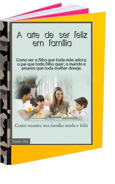 A arte de ser feliz em família: Como ser bom filho, esposo e ótimo amante