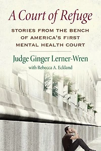A Court of Refuge: Stories from the Bench America's First Mental Health