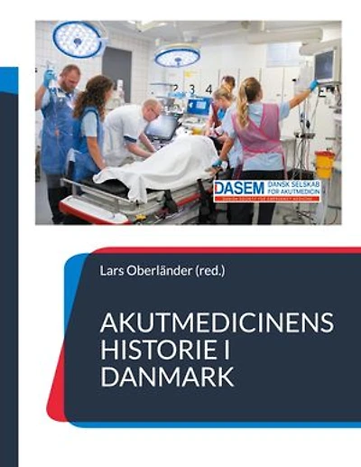 Akutmedicinens historie i Danmark: - fortalt af udvalgte nøglepersoner