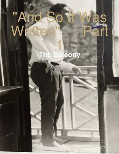 "And So It Was Written" Part 1: The Balcony
