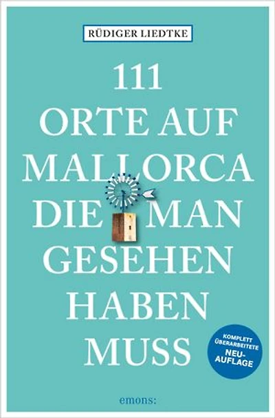 111 Orte auf Mallorca, die man gesehen haben muss: Reiseführer
