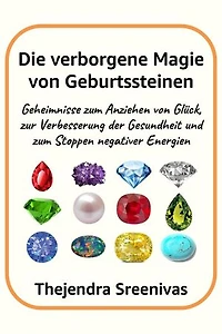 Die verborgene Magie von Geburtssteinen - Geheimnisse zum Anziehen von Glück, zur Verbesserung der Gesundheit und zum Stoppen negativer Energien