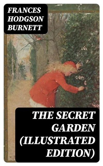 The Secret Garden (Illustrated Edition): Including "A Little Princess" & "Little Lord Fauntleroy"