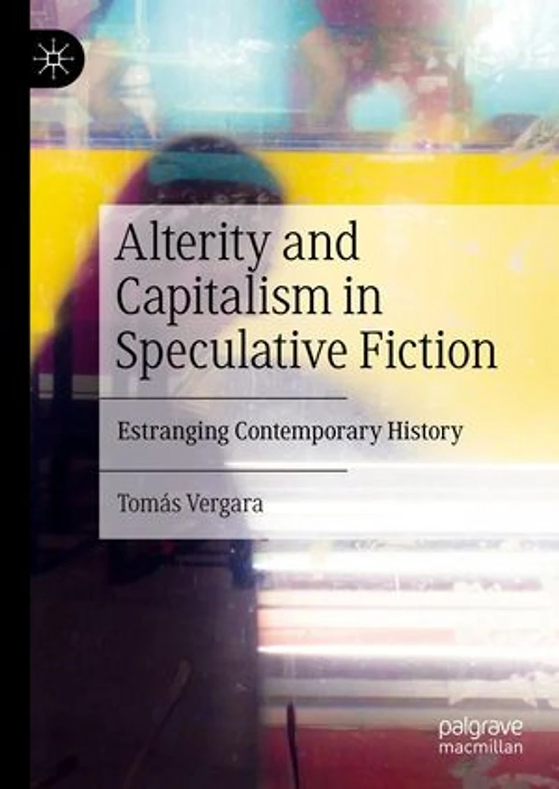 Alterity and Capitalism Speculative Fiction: Estranging Contemporary History