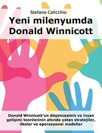 Yeni milenyumda Donald Winnicott: Donald Winnicott'un düşüncesinin ve insan gelişimi teorilerinin altında yatan stratejiler, ilkeler ve operasyonel modeller