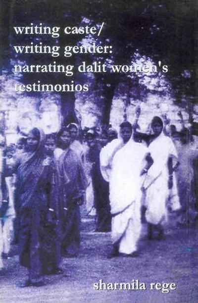 Writing Caste/writing Gender: Narrating Dalit Women's Testimonios