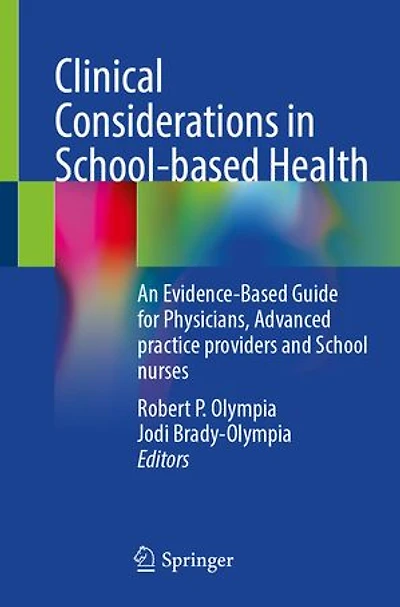 Clinical Considerations School-based Health: An Evidence-Based Guide for Physicians, Advanced practice providers and School nurses