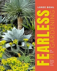 Fearless Gardening: Be Bold, Break the Rules, and Grow What You Love