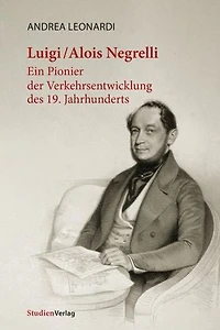 Luigi/Alois Negrelli: Ein Pionier der Verkehrsentwicklung des 19. Jahrhunderts