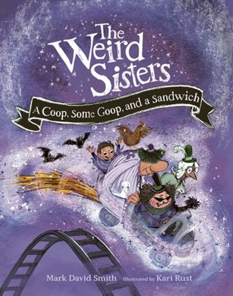 The Weird Sisters: a Coop, Some Goop, and Sandwich