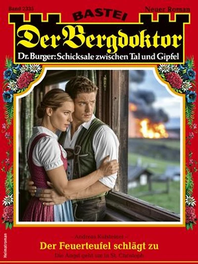 Der Bergdoktor 2335: Der Feuerteufel schlägt zu