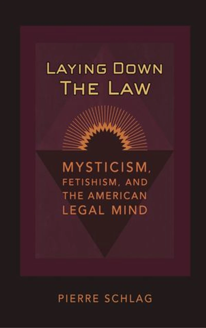 Laying Down the Law: Mysticism, Fetishism, and the American Legal Mind