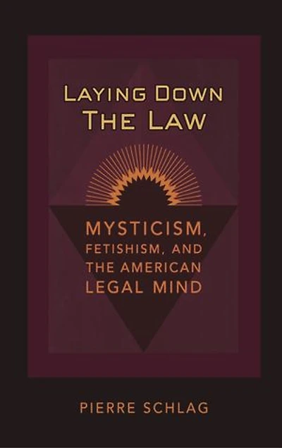 Laying Down the Law: Mysticism, Fetishism, and the American Legal Mind