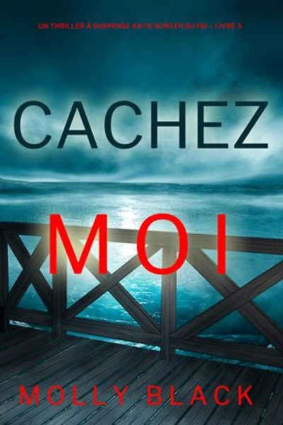 Cachez-moi (Un Thriller à Suspense Katie Winter du FBI Livre 3)