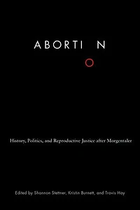 Abortion: History, Politics, and Reproductive Justice after Morgentaler