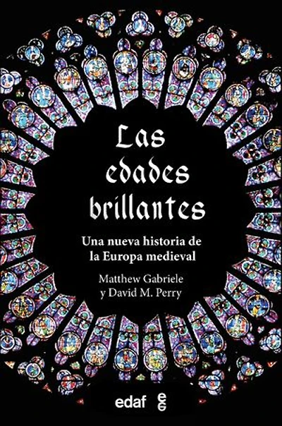Las edades brillantes: Una nueva historia de la Europa medieval