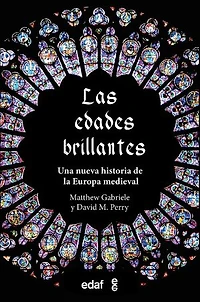 Las edades brillantes: Una nueva historia de la Europa medieval