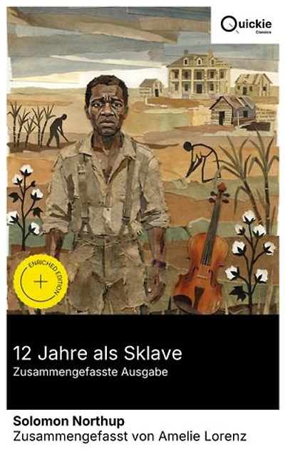 12 Jahre als Sklave (Zusammengefasste Ausgabe): Bereicherte Ausgabe. Authentische Überlebensgeschichte aus den Südstaaten: Sklaverei, Rassentrennung und Freiheitskampf im 19. Jahrhundert. Emanzipation.