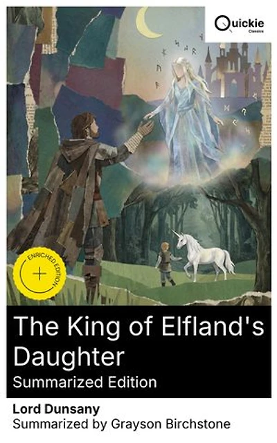The King of Elfland's Daughter (Summarized Edition): Enriched edition. A mythopoeic romance of Erl and Elfland, where rune magic, mortal-fae love, and a unicorn quest bend time and law