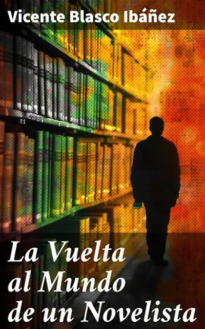 La Vuelta al Mundo de un Novelista: Edición enriquecida. Aventuras literarias en un viaje alrededor del mundo