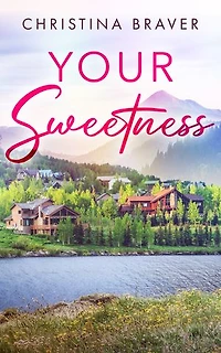 Your Sweetness: A Steamy Small-Town Contemporary Romance (Perry Harbor Book 2)